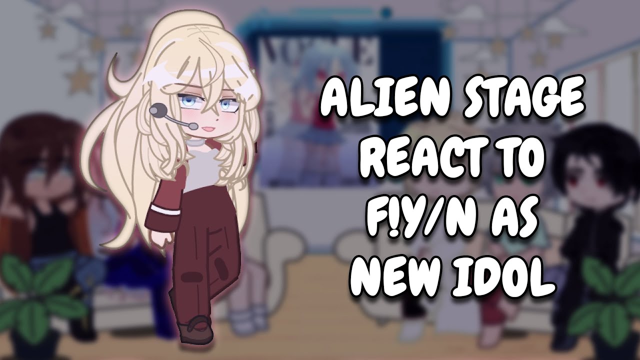 Alien Stage React To F!Y/N As New Idol As Random Gacha TikTok // Gacha Club