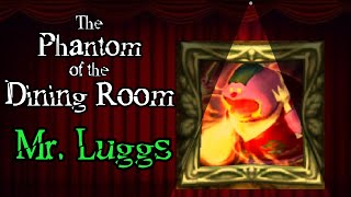 Phantom of the Dining Room Opera, Mr Luggs (Ft Jofes)