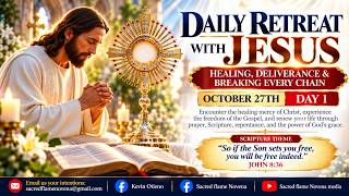 DAILY RETREAT WITH JESUS: HEALING, DELIVERANCE & BREAKING EVERY CHAIN | 27TH OCTOBER 2026 | SACRED