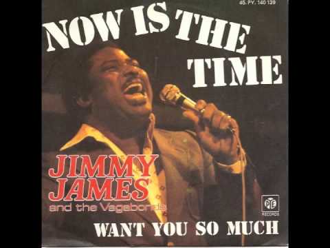 Jimmy James & The Vagabonds - Now Is The Time