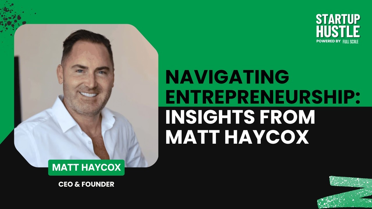 Navigating Entrepreneurship: Insights from Matt Haycox