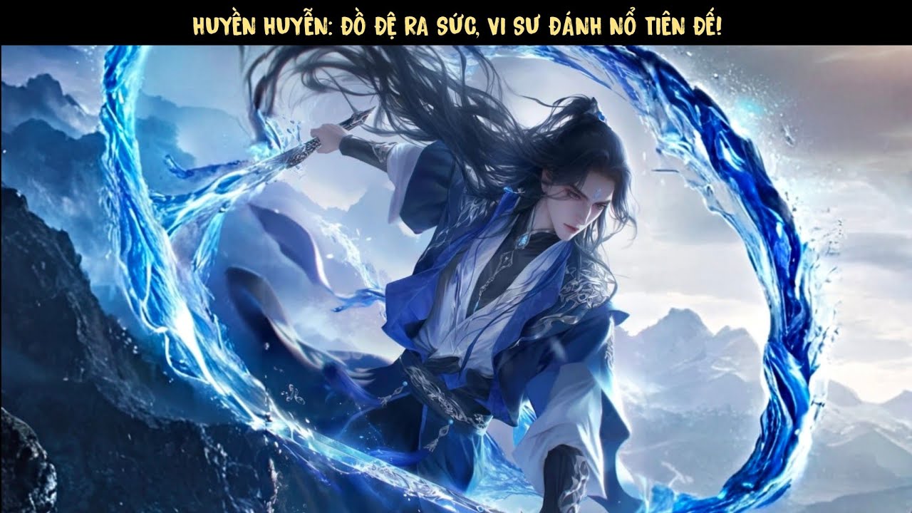 TẬP 1 - HUYỀN HUYỄN: ĐỒ ĐỆ RA SỨC, VI SƯ ĐÁNH NỔ TIÊN ĐẾ!