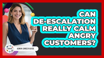 Can De-escalation Really Calm Angry Customers? - Admin Career Guide