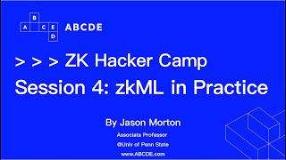 ABCDE ZK Hacker Camp Session 4 zkML in Practice
