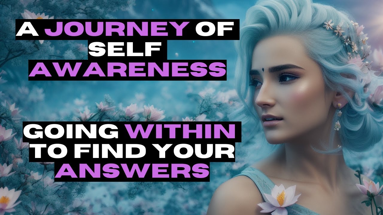 A Journey Of Self Awareness - Going Within To Find Your Answers - YouTube