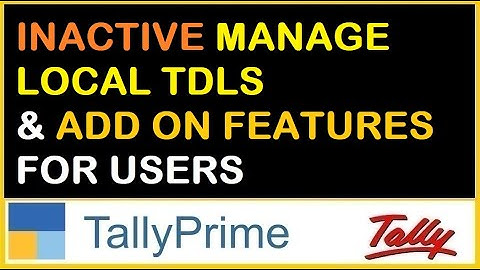 IN ACTIVE "MANAGE LOCAL TDLS" & "ADD ON FEATUES"  FOR USERS IN TALLY PRIME | TDLS FOR TALLY PRIME