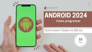 Android Básico 2024 - Como Inserir Dados no SQLite: Registrando o usuário na tabela