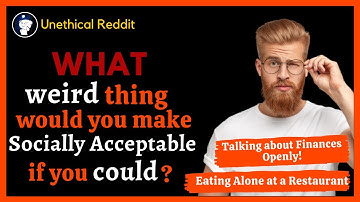 What WEIRD thing would you make socially acceptable if you could? 🤔🤗😅 | r/AskReddit | Reddit Tales