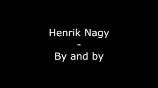 Video thumbnail of "Henrik Nagy - By and by"