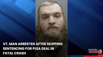 Vt. man arrested after skipping sentencing for plea deal in fatal crash