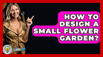 How To Design A Small Flower Garden? - LearnToDIY360.com