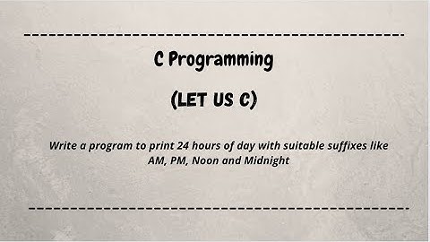 Write a program to print 24 hours of day with suitable suffixes like AM, PM, Noon and Midnight...