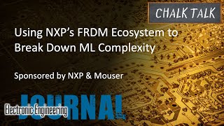 Using NXP’s FRDM Ecosystem to Break Down ML Complexity -- NXP and Mouser Electronics