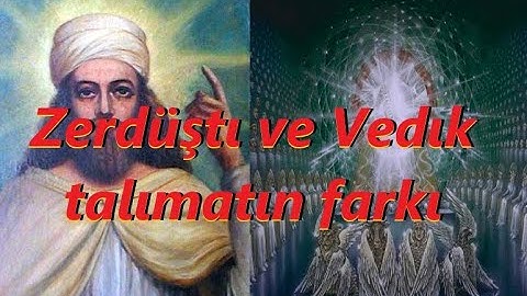 Zerdüştı ve Vedık talımatın farkı