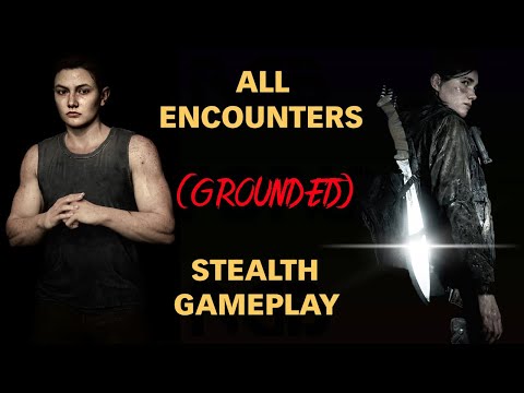 All Encounters on Grounded (Stealth Gameplay) : The Last of Us 2
