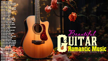 Best Acoustic Guitar Melodies - 100 Most Relaxing Romantic Guitar Songs - Guitar Love Song