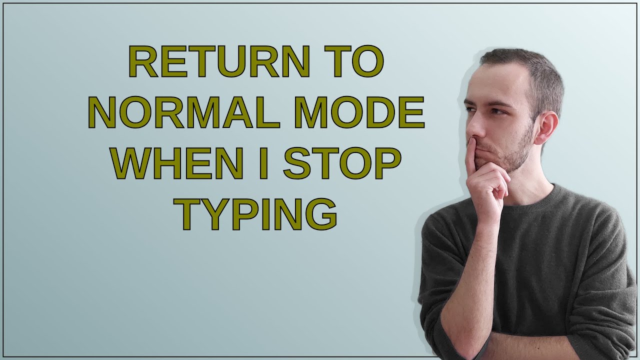 Return to normal mode when I stop typing - YouTube