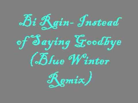 Bi Rain- Instead of Saying Goodbye (Blue Winter Remix)