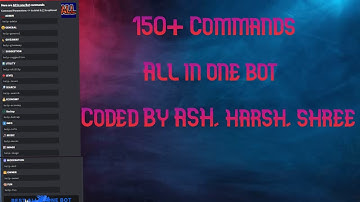 All in one bot v1 《 Coded By ASH, Harsh, Shree 》| Code in my discord Server | 『200+ commands』