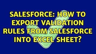 Salesforce: How to export validation rules from salesforce into excel sheet?