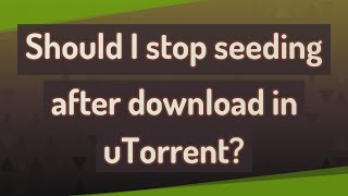 Should I stop seeding after download in uTorrent? screenshot 5