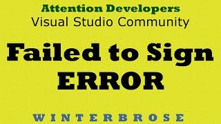Dealing with the "Failed To Sign" Error in Visual Studio 2017