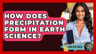 How Does Precipitation Form In Earth Science? - Your GED Coach