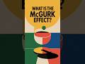 What Is the McGurk Effect?