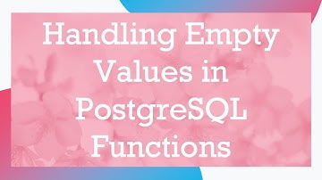Handling Empty Values in PostgreSQL Functions
