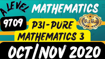 A level Mathematics – 9709 – Pure Mathematics 3 – P31 – Oct/Nov 2020