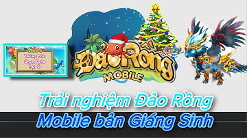 Trải nghiệm Đảo rồng mobile Beta test 2 sau hơn 2 tháng / bản noel