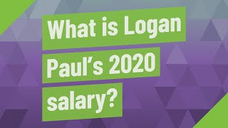 Information What is Logan Paul's 2020 salary News