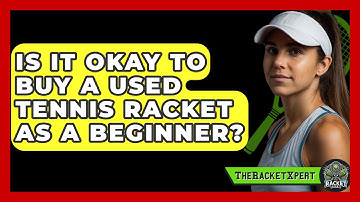 Is It Okay To Buy A Used Tennis Racket As A Beginner? - The Racket Xpert