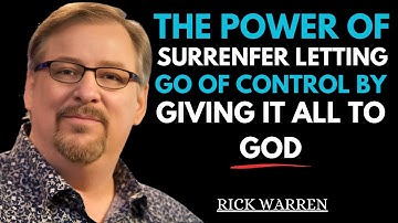 The Power of Surrender – Letting Go of Control by Giving It All To God || Speech By Rick Warren ||