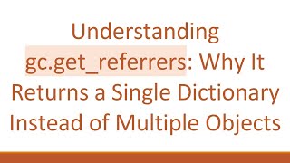 Celebrity Understanding gc.get_referrers: Why It Returns a Single Dictionary Instead of Multiple Objects Wealth