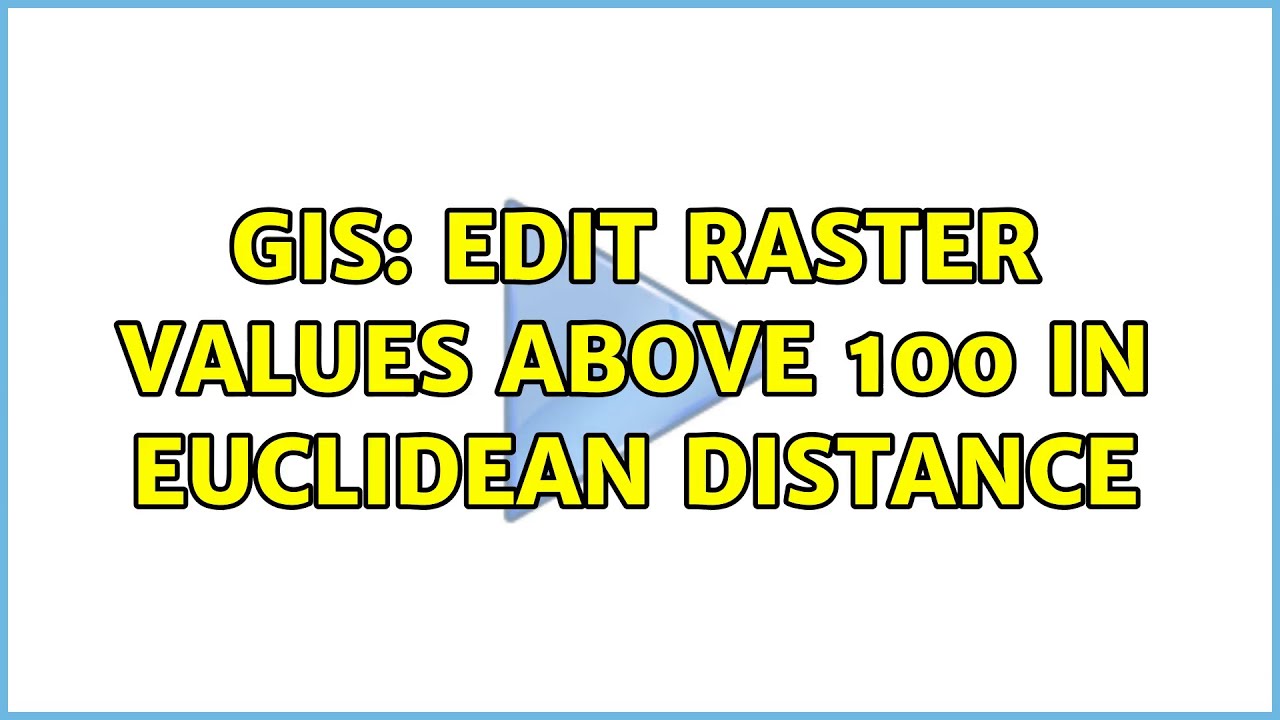 GIS: Edit raster values above 100 in Euclidean distance - YouTube