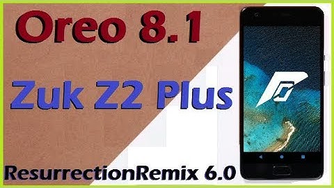 Stable Oreo 8.1 For Lenovo ZUK Z2 Plus (Resurrection Remix v6.0) Official Update and Review