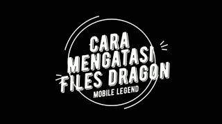 Folder Dragon Mobile Legend Hilang? INI SOLUSINYA!