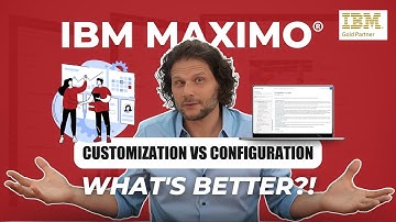 IBM Maximo®️ Customization VS Configuration