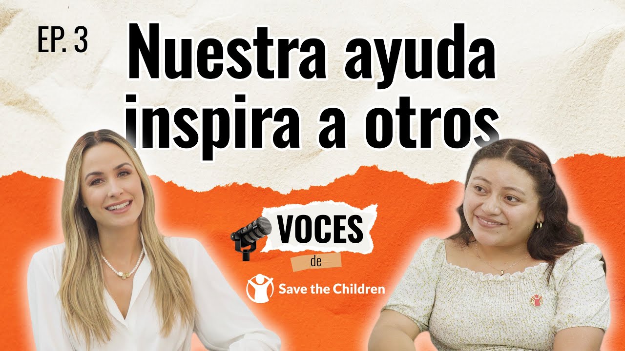 Nuestra ayuda inspira a otros T1EP03 | Voces de Save the Children