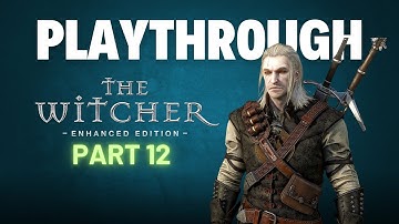 The Witcher : Enhanced Edition | Playthrough | Part 12