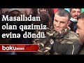 Masallıdan olan qazimiz evinə döndü