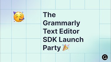 The Grammarly Text Editor SDK Launch Party 🎉