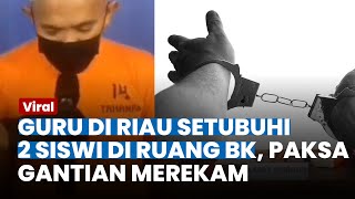 BEJAT! Guru di Riau Rudapaksa 2 Siswi SMA di Ruang BK, Paksa Gantian Merekam