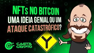 NFTs NO BITCOIN: UMA IDEIA GENIAL OU UM ATAQUE CATASTRÓFICO?