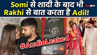 Rakhi Sawant और उनके Ex Husband Adil Khan Durrani की Phone Conversations Leak, हुए Shocking खुलासे