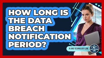 How Long Is The Data Breach Notification Period? - AI and Technology Law