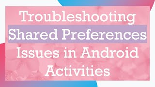 Troubleshooting Shared Preferences Issues in Android Activities