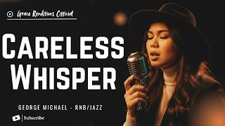 Careless Whisper - George Michael Female Rnb/Jazz Cover 