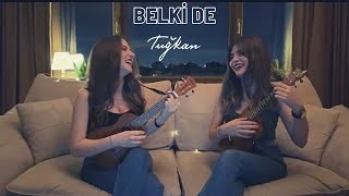 Belki De - Ukulele Cover By Gülşah&Ezgi (Tuğkan)